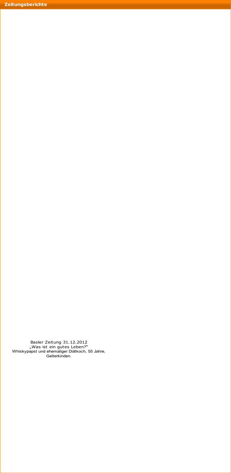 Basler Zeitung 31.12.2012
„Was ist ein gutes Leben?“
Whiskypapst und ehemaliger Diätkoch, 55 Jahre,
Gelterkinden.
